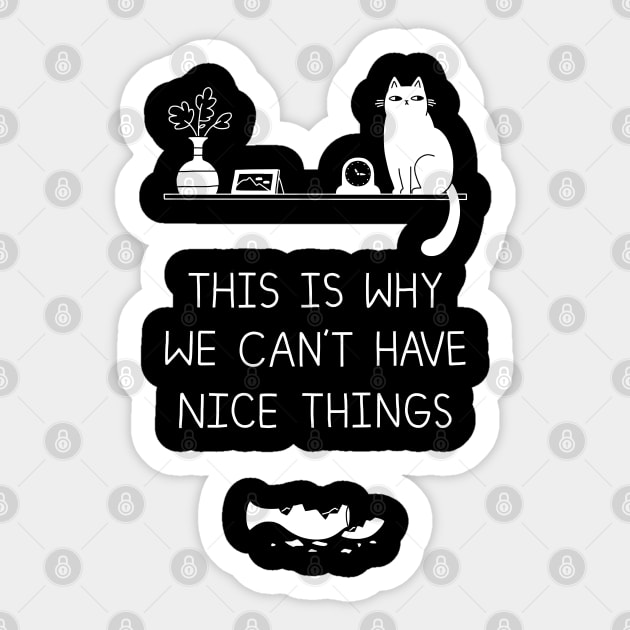 This Is Why We Can't Have Nice Things Cat Sticker by obinsun